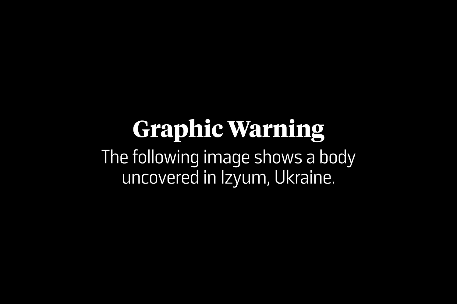 Advertencia gráfica: La siguiente imagen muestra un cuerpo descubierto en Izyum, Ucrania, después de la retirada rusa.